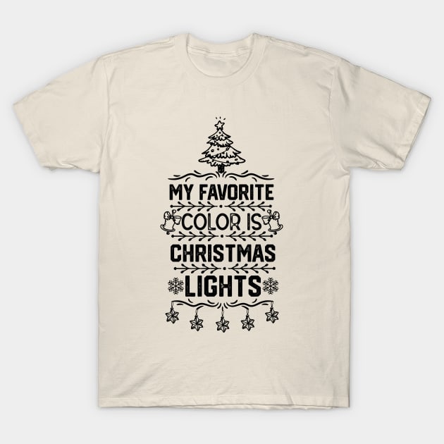 My Favorite Color Is Christmas Light - Christmas Tree Lights Funny Gift T-Shirt by KAVA-X